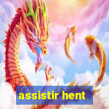 assistir hent